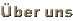 �ber uns