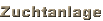 Zuchtanlage